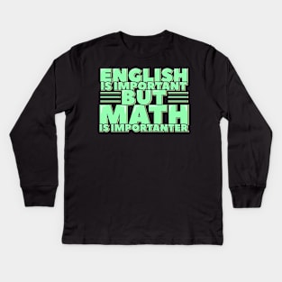 English is Important but Math is Importanter Kids Long Sleeve T-Shirt